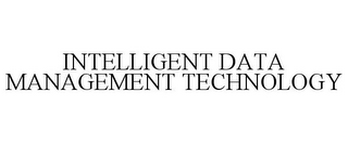 INTELLIGENT DATA MANAGEMENT TECHNOLOGY