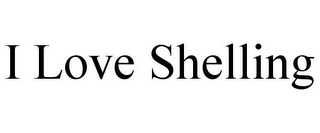 I LOVE SHELLING