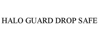 HALO GUARD DROP SAFE