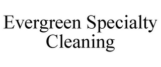 EVERGREEN SPECIALTY CLEANING
