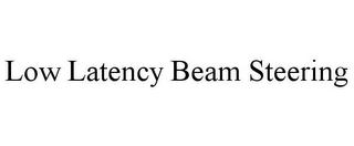 LOW LATENCY BEAM STEERING