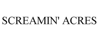 SCREAMIN' ACRES