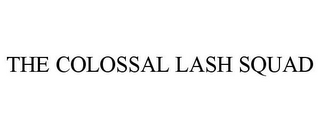 THE COLOSSAL LASH SQUAD