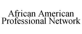 AFRICAN AMERICAN PROFESSIONAL NETWORK