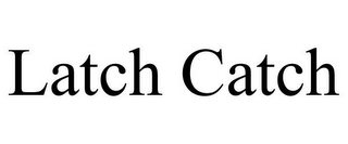 LATCH CATCH