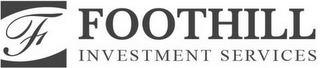 F FOOTHILL INVESTMENT SERVICES