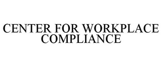 CENTER FOR WORKPLACE COMPLIANCE