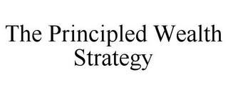 THE PRINCIPLED WEALTH STRATEGY