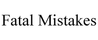 FATAL MISTAKES