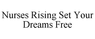 NURSES RISING SET YOUR DREAMS FREE