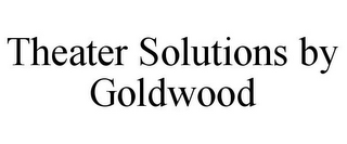 THEATER SOLUTIONS BY GOLDWOOD