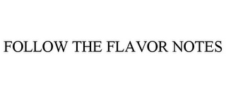 FOLLOW THE FLAVOR NOTES