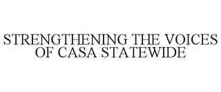 STRENGTHENING THE VOICES OF CASA STATEWIDE