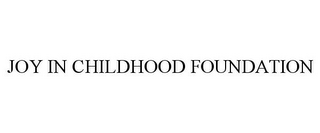 JOY IN CHILDHOOD FOUNDATION