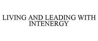 LIVING AND LEADING WITH INTENERGY