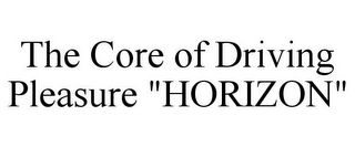 THE CORE OF DRIVING PLEASURE "HORIZON"