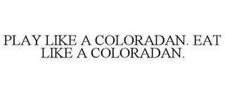 PLAY LIKE A COLORADAN. EAT LIKE A COLORADAN.