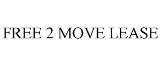 FREE 2 MOVE LEASE