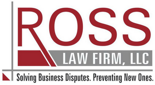 ROSS LAW FIRM, LLC SOLVING BUSINESS DISPUTES. PREVENTING NEW ONES.