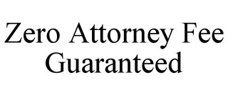 ZERO ATTORNEY FEE GUARANTEED