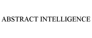 ABSTRACT INTELLIGENCE