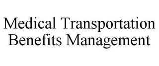 MEDICAL TRANSPORTATION BENEFITS MANAGEMENT