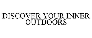 DISCOVER YOUR INNER OUTDOORS