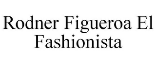 RODNER FIGUEROA EL FASHIONISTA