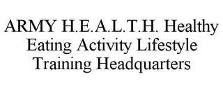 ARMY H.E.A.L.T.H. HEALTHY EATING ACTIVITY LIFESTYLE TRAINING HEADQUARTERS