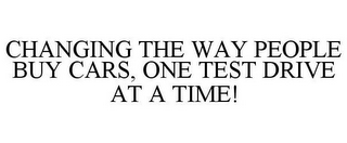 CHANGING THE WAY PEOPLE BUY CARS, ONE TEST DRIVE AT A TIME!