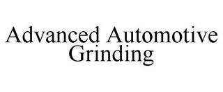 ADVANCED AUTOMOTIVE GRINDING