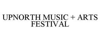 UPNORTH MUSIC + ARTS FESTIVAL