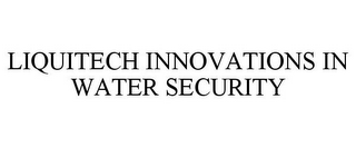 LIQUITECH INNOVATIONS IN WATER SECURITY