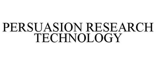 PERSUASION RESEARCH TECHNOLOGY