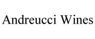 ANDREUCCI WINES