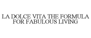 LA DOLCE VITA THE FORMULA FOR FABULOUS LIVING