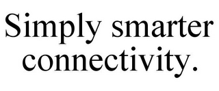 SIMPLY SMARTER CONNECTIVITY.