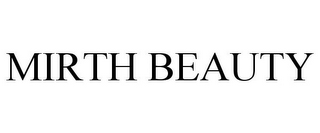 MIRTH BEAUTY