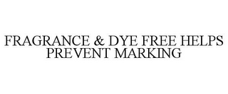 FRAGRANCE & DYE FREE HELPS PREVENT MARKING