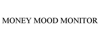 MONEY MOOD MONITOR