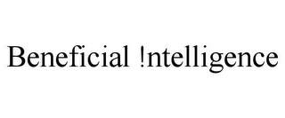 BENEFICIAL !NTELLIGENCE