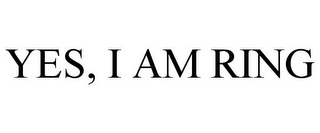 YES, I AM RING