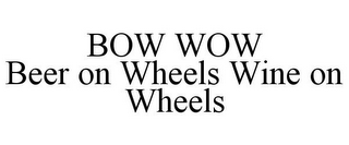 BOW WOW BEER ON WHEELS WINE ON WHEELS