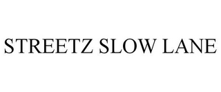 STREETZ SLOW LANE