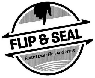 FLIP & SEAL RAISE LOWER FLAP AND PRESS