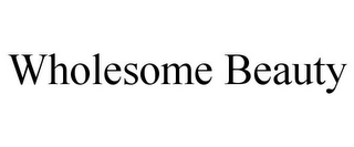 WHOLESOME BEAUTY