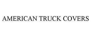 AMERICAN TRUCK COVERS