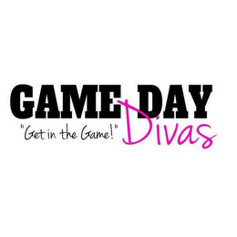 GAME DAY DIVAS "GET IN THE GAME!"