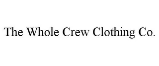 THE WHOLE CREW CLOTHING CO.