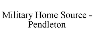 MILITARY HOME SOURCE - PENDLETON